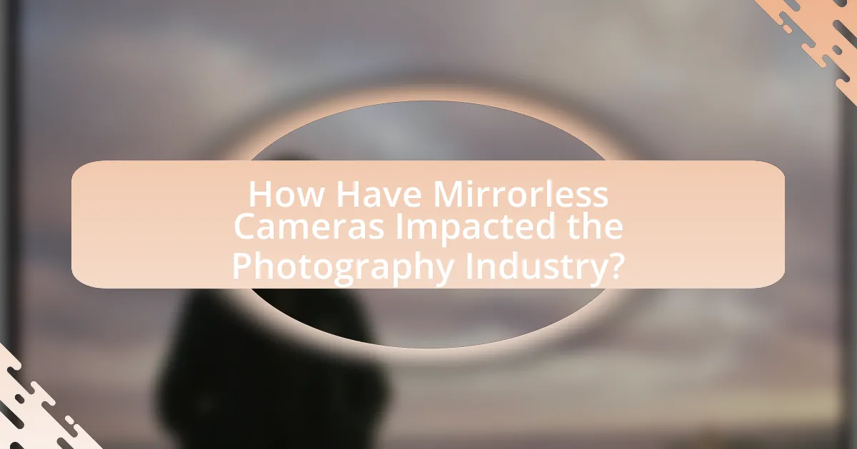 How Have Mirrorless Cameras Impacted the Photography Industry?