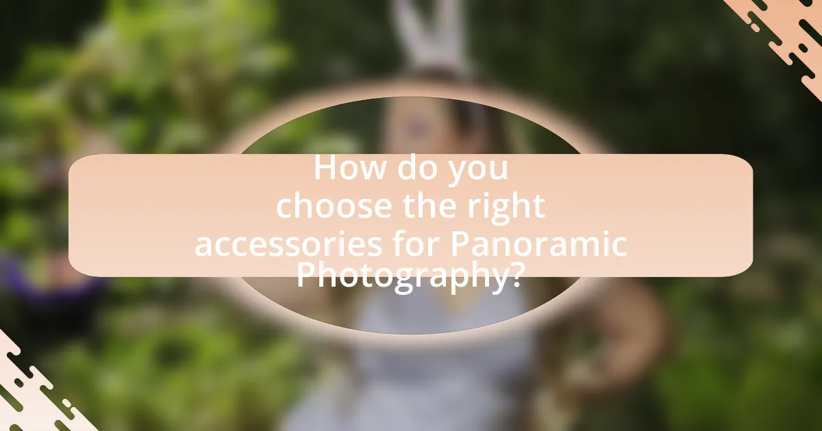 How do you choose the right accessories for Panoramic Photography?