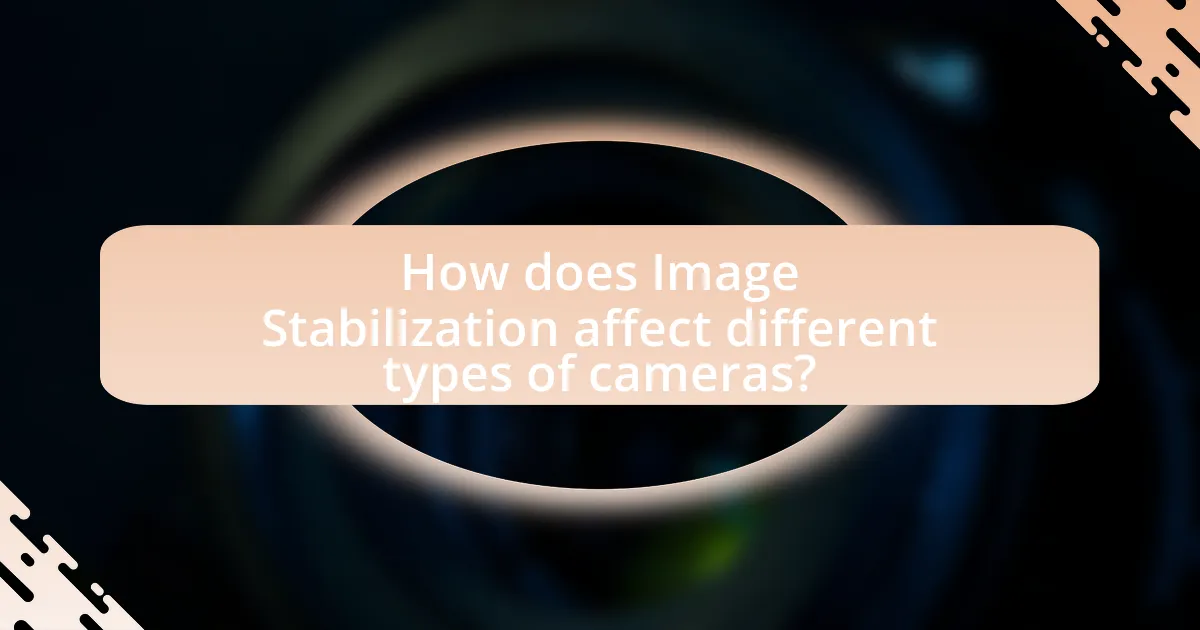How does Image Stabilization affect different types of cameras?