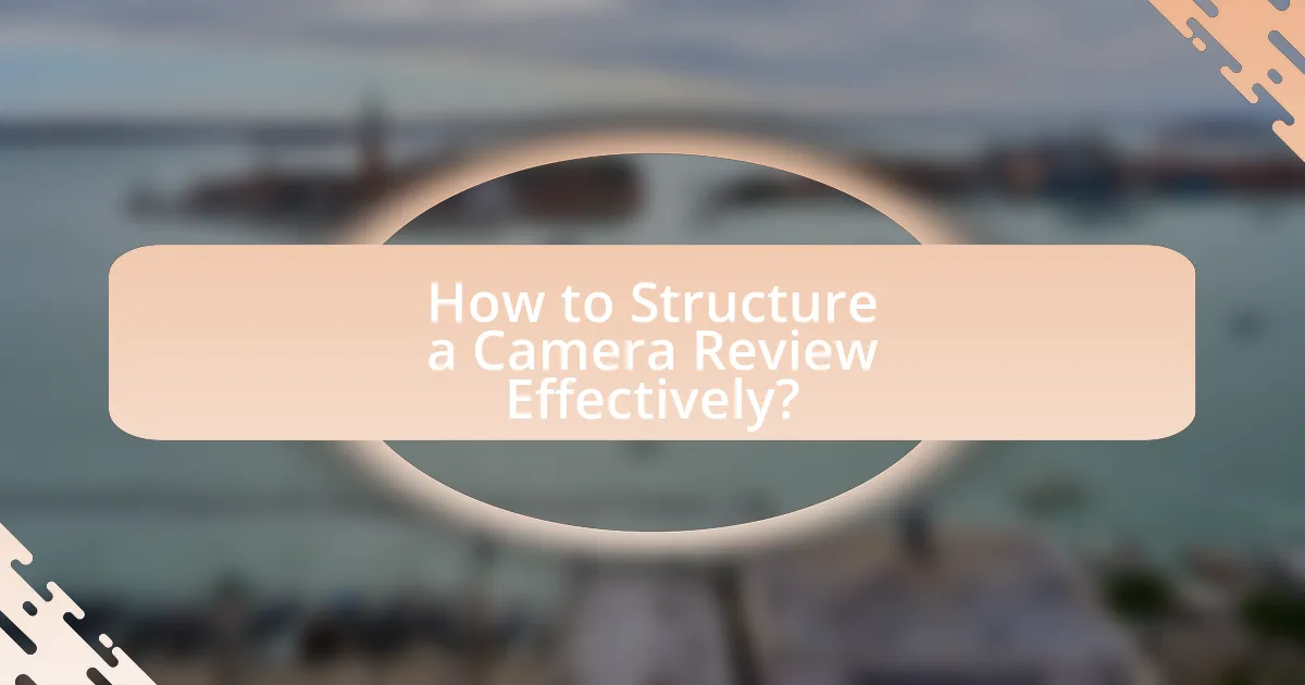How to Structure a Camera Review Effectively?