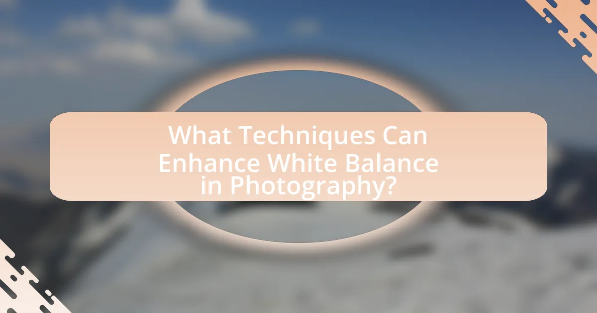 What Techniques Can Enhance White Balance in Photography?
