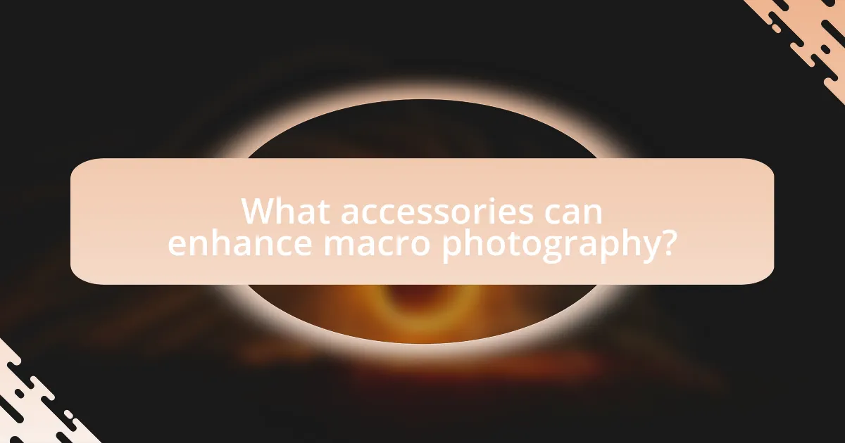 What accessories can enhance macro photography?