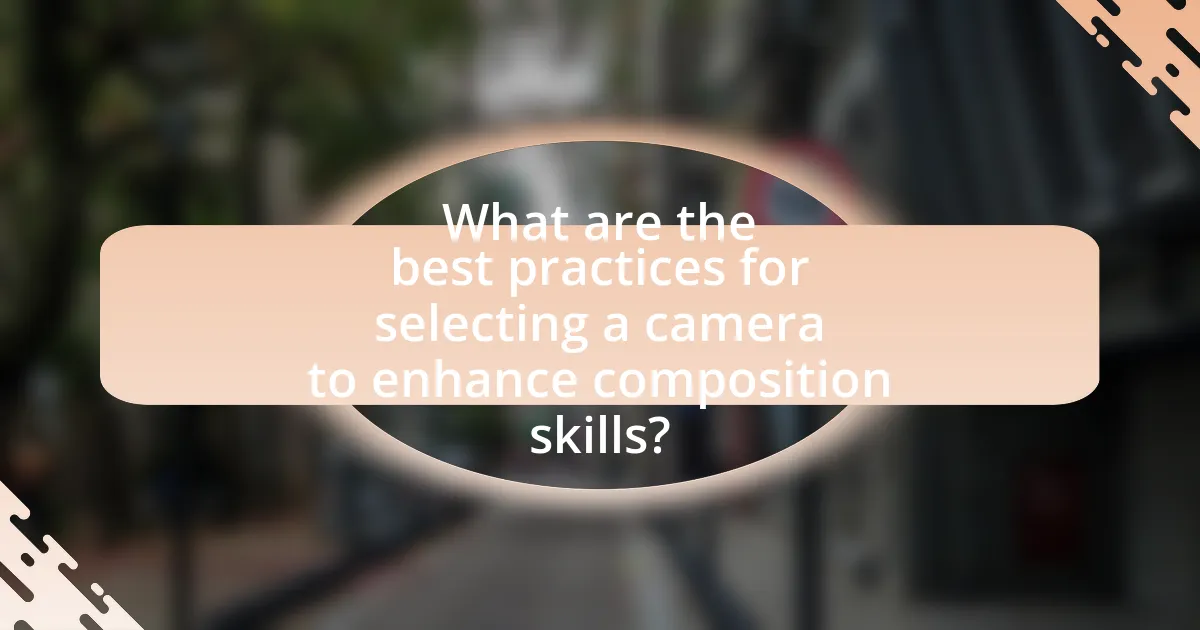 What are the best practices for selecting a camera to enhance composition skills?