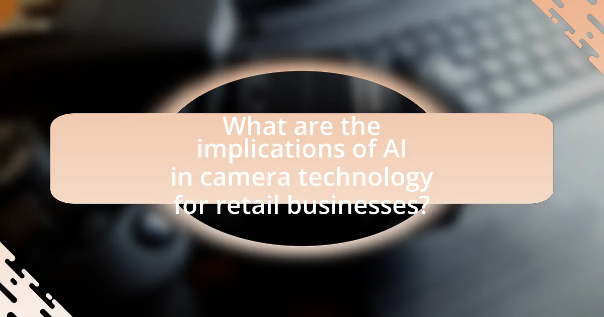 What are the implications of AI in camera technology for retail businesses?