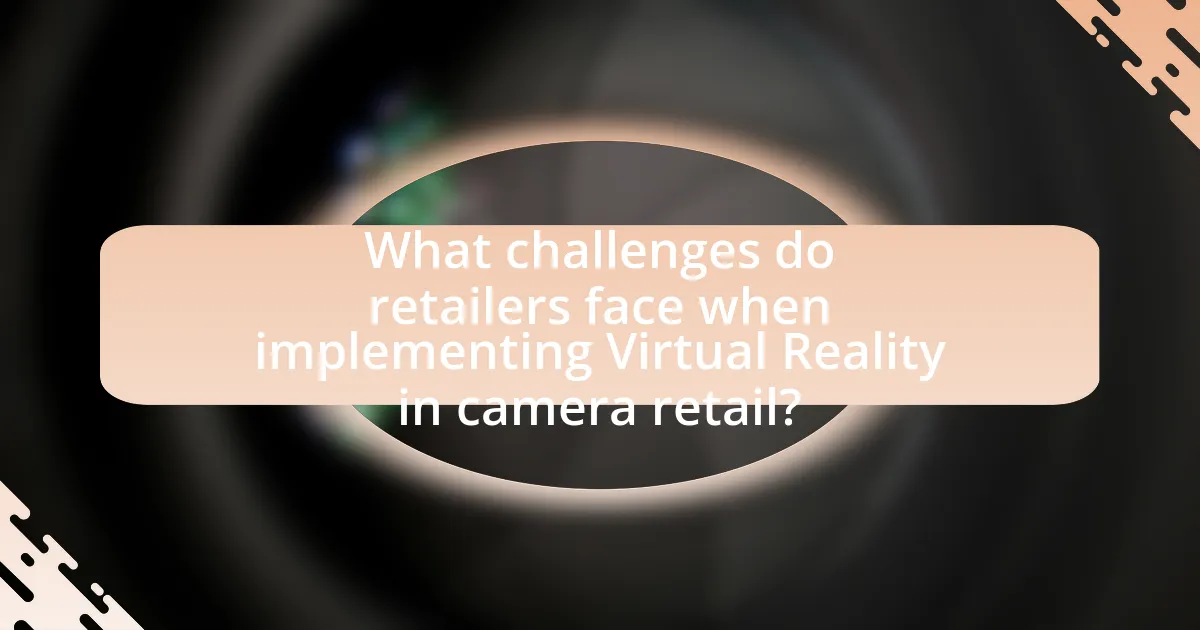 What challenges do retailers face when implementing Virtual Reality in camera retail?