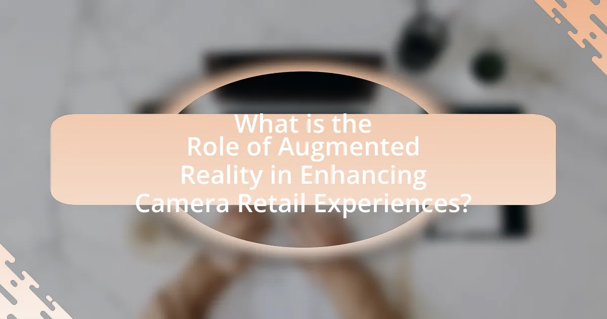 What is the Role of Augmented Reality in Enhancing Camera Retail Experiences?